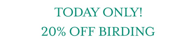 TODAY ONLY 20% OFF BIRDING
