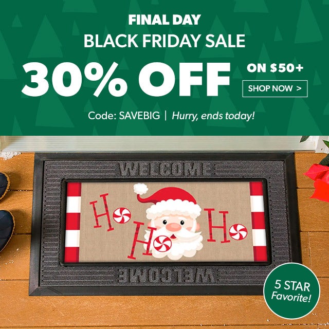 FINAL DAY Black Friday Sale  30% Off of $50+ Use code SAVEBIG Hurry, ends today! Shop now >