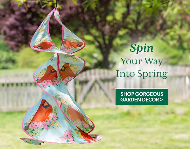 Spin Your Way Into Spring  Shop Gorgeous Garden Decor >
