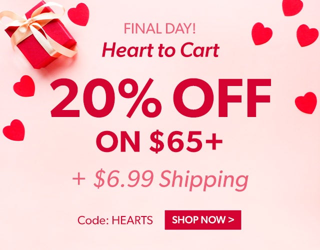 FINAL DAY! Heart to Cart 20% off $65 + 6.99 Shipping Code HEARTS Swoon-Worthy Steals >