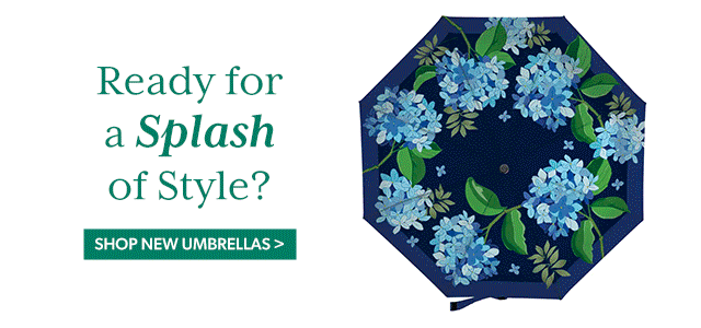 Ready for a Splash of Style? Shop New Umbrellas >